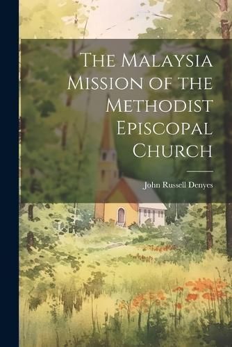 Malaysia Mission of the Methodist Episcopal Church By Denyes