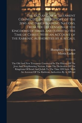 Old and New Testament Connected in the History of the Jews and Neighbouring Nations, From the Declension of the Kingdoms of Israel and Judah to ...