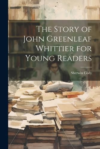 Story of John Greenleaf Whittier for Young Readers By Cody (Paperback)