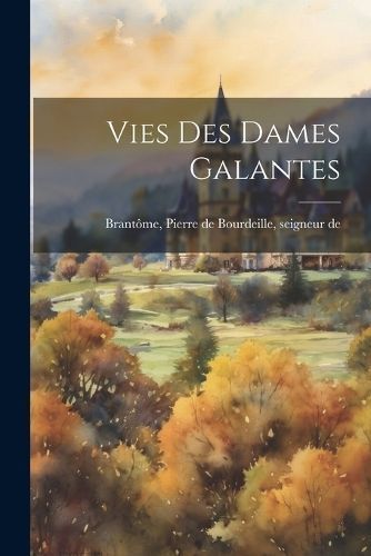 Vies des dames galantes By Brantôme 9781021496348 (Paperback)