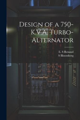 Design of a 750-K.V.A. Turbo-alternator By Bloomberg 9781021499769