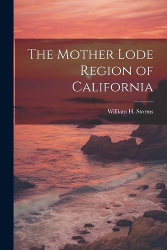 Mother Lode Region of California By Storms 9781021511003 (Paperback)