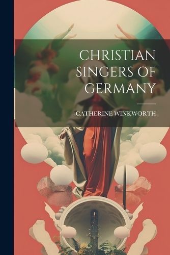 Christian Singers of Germany By Winkworth 9781021513908 (Paperback)