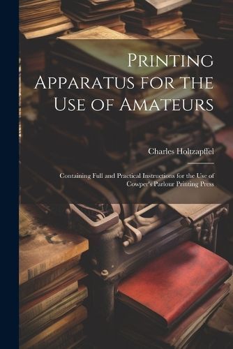 Printing Apparatus for the use of Amateurs By Holtzapffel (Paperback)