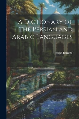 Dictionary of the Persian and Arabic Languages By Barretto (Paperback)