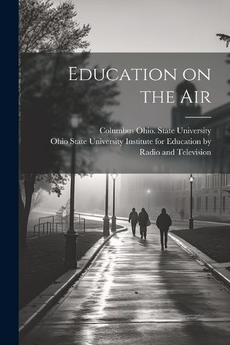 Education on the Air By Institute for Education by Radio and