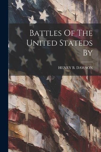 Battles Of The United Stateds By By Dawson 9781021526755 (Paperback)
