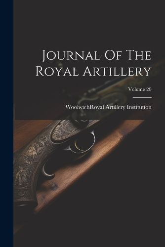 Journal Of The Royal Artillery; Volume 20 9781021529725 (Paperback)