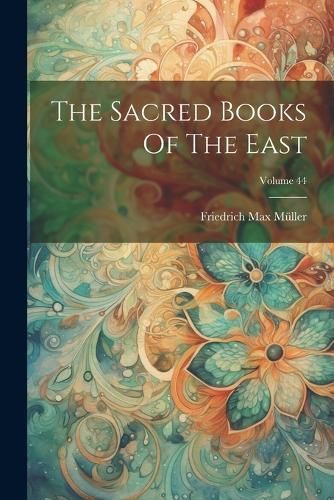 Sacred Books Of The East; Volume 44 By Müller 9781021529923