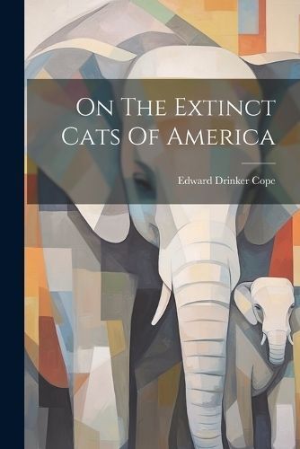 On The Extinct Cats Of America By Cope 9781021546104 (Paperback)