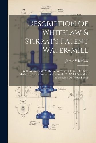 Description Of Whitelaw & Stirrat's Patent Water-mill By Whitelaw