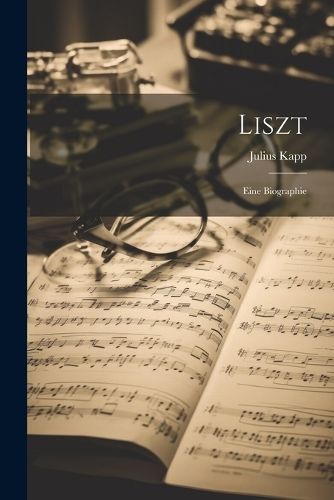 Liszt; Eine Biographie By 1883- 9781021550088 (Paperback)