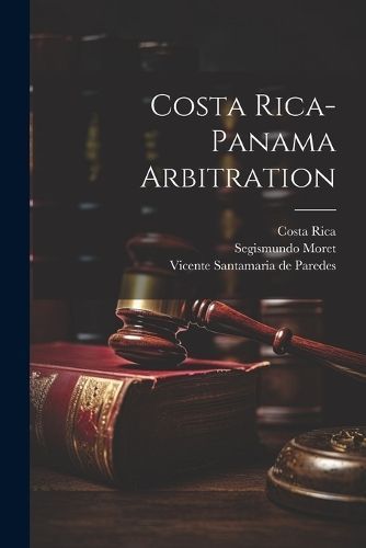 Costa Rica-panama Arbitration By 1838-1913 9781021550705 (Paperback)