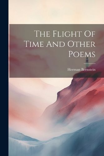 Flight Of Time And Other Poems By Bernstein 9781021551092 (Paperback)