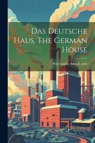 Deutsche Haus. The German House By Wittemann 9781021551153 (Paperback)