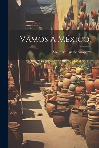 Vamos Á México; By Southern Pacific Company [From Old C (Paperback)