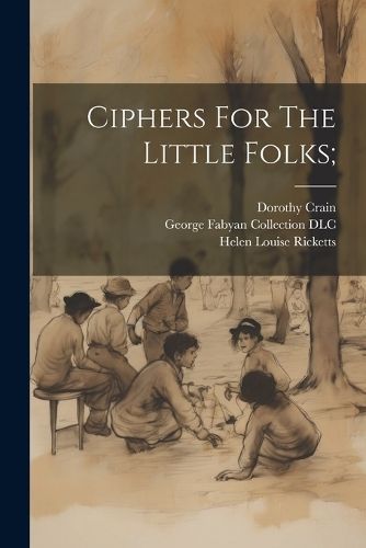 Ciphers For The Little Folks; By Crain 9781021554970 (Paperback)