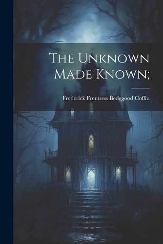 Unknown Made Known; By Coffin 9781021555564 (Paperback)