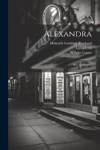 Alexandra; Sive, Cassandra By Lycophron 9781021555878 (Paperback)