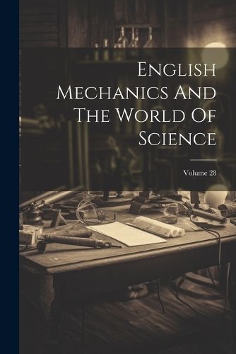 English Mechanics And The World Of Science; Volume 28 By Anonymous