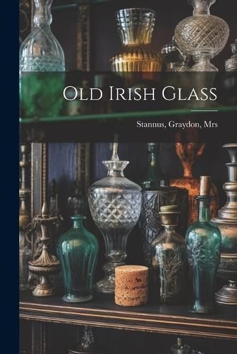 Old Irish Glass 9781021560865 (Paperback)