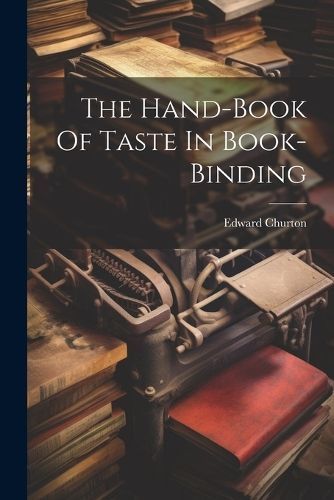 Hand-book Of Taste In Book-binding By Churton 9781021560995