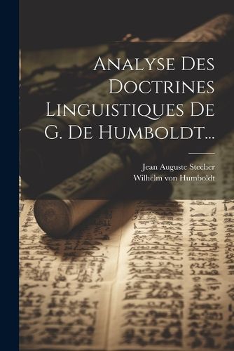 Analyse Des Doctrines Linguistiques De G. De Humboldt... By Stecher