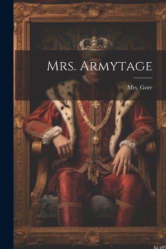 Mrs. Armytage By Mrs Gore (Catherine Grace Frances) 9781021571038