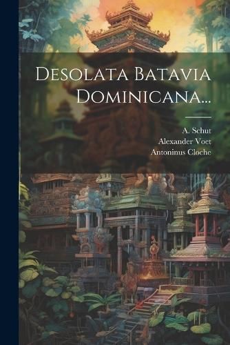 Desolata Batavia Dominicana... By Jonghe 9781021575302 (Paperback)