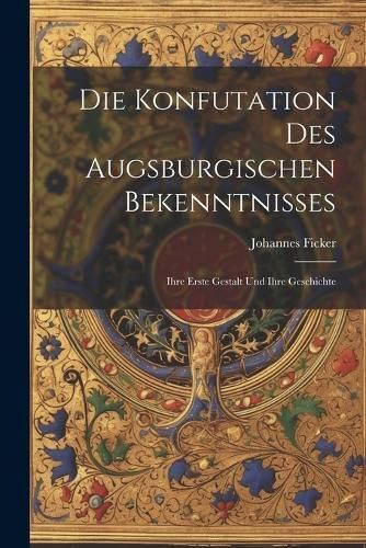 Konfutation des Augsburgischen Bekenntnisses By Ficker 9781021576637