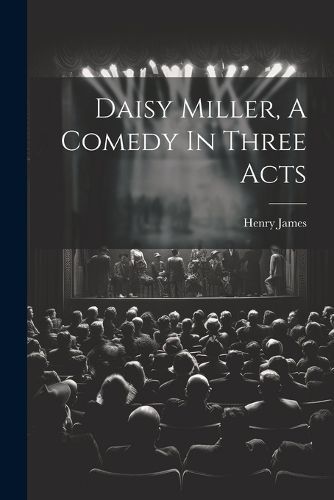 Daisy Miller, A Comedy In Three Acts By James 9781021576903