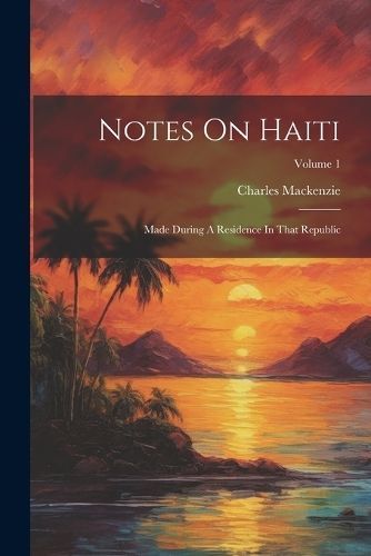 Notes On Haiti By MacKenzie 9781021592064 (Paperback)