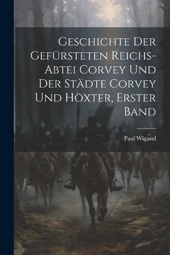 Geschichte der gefürsteten Reichs-Abtei Corvey und der Städte Corvey und Höxter, Erster Band