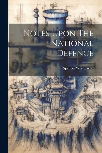 Notes Upon The National Defence By Spencer Westmacott 9781021597717