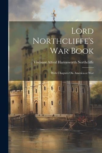 Lord Northcliffe's War Book By Northcliffe 9781021608666 (Paperback)