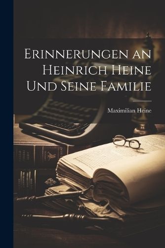 Erinnerungen an Heinrich Heine Und Seine Familie By Heine (Paperback)