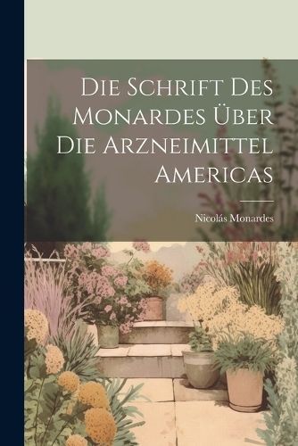 Schrift Des Monardes Über Die Arzneimittel Americas By Monardes