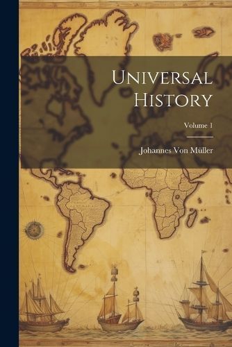 Universal History; Volume 1 By Von Müller 9781021617620 (Paperback)