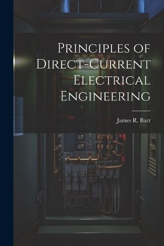 Principles of Direct-Current Electrical Engineering By Barr