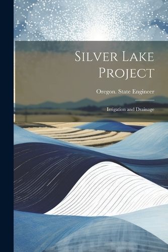 Silver Lake Project By Oregon State Engineer 9781021623195 (Paperback)