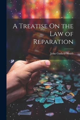 Treatise On the Law of Reparation By Smith 9781021624437 (Paperback)