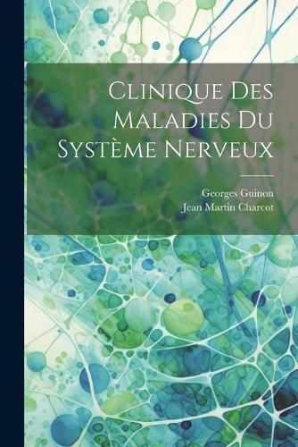 Clinique Des Maladies Du Système Nerveux By Charcot 9781021626790