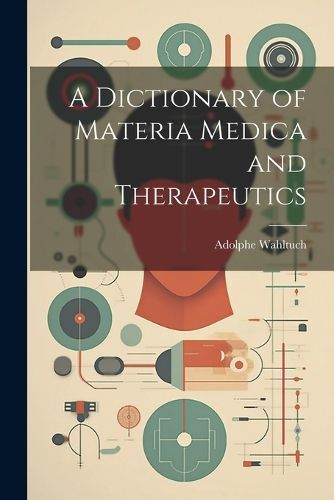 Dictionary of Materia Medica and Therapeutics By Wahltuch (Paperback)