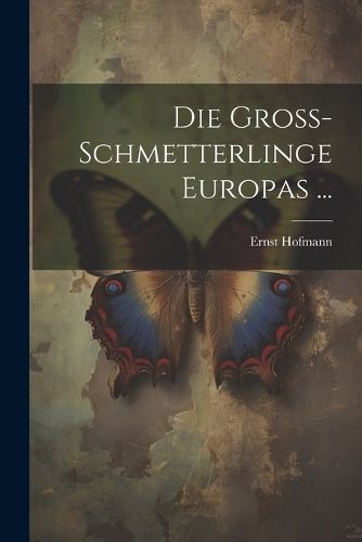 Gross-Schmetterlinge Europas ... By Hofmann 9781021634757 (Paperback)