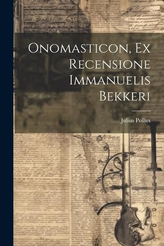 Onomasticon, Ex Recensione Immanuelis Bekkeri By Pollux 9781021638380