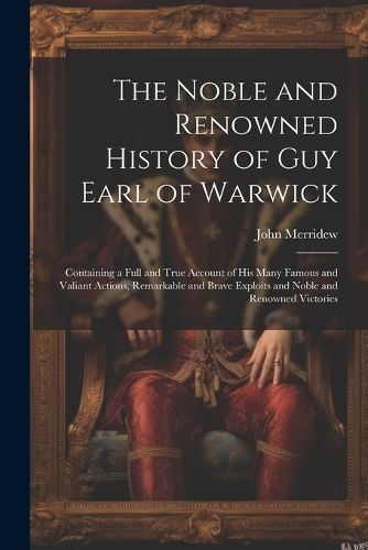 Noble and Renowned History of Guy Earl of Warwick By Merridew