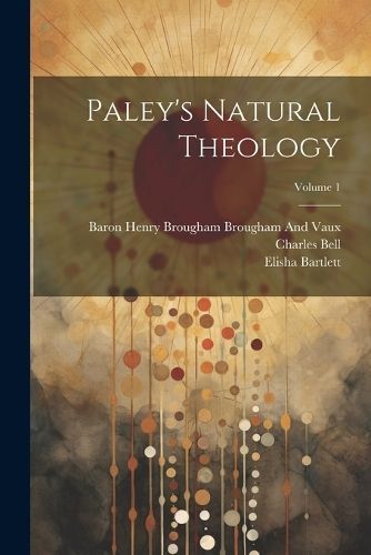Paley's Natural Theology; Volume 1 By Bell 9781021639240 (Paperback)