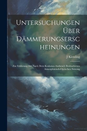 Untersuchungen Über Dämmerungserscheinungen By Kiessling (Paperback)