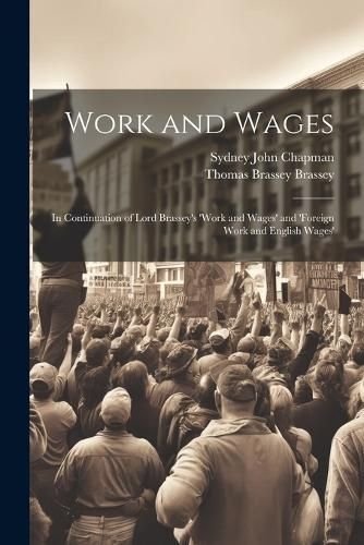 Work and Wages By Sydney John Chapman, Thomas Brassey Brassey