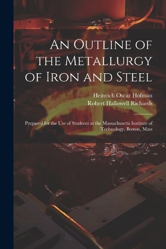 Outline of the Metallurgy of Iron and Steel By Richards 9781021648877